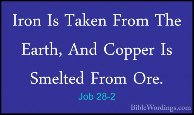 Job 28-2 - Iron Is Taken From The Earth, And Copper Is Smelted FrIron Is Taken From The Earth, And Copper Is Smelted From Ore. 