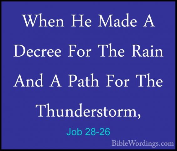 Job 28-26 - When He Made A Decree For The Rain And A Path For TheWhen He Made A Decree For The Rain And A Path For The Thunderstorm, 