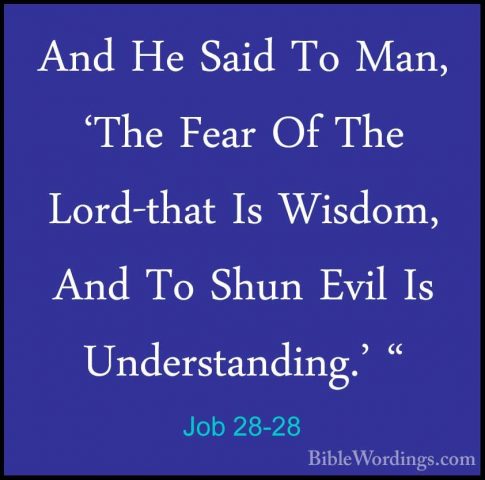 Job 28-28 - And He Said To Man, 'The Fear Of The Lord-that Is WisAnd He Said To Man, 'The Fear Of The Lord-that Is Wisdom, And To Shun Evil Is Understanding.' "