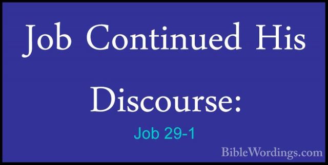 Job 29-1 - Job Continued His Discourse:Job Continued His Discourse: 