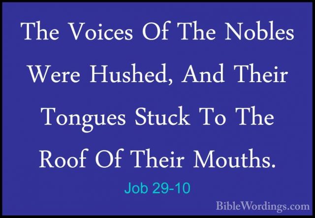 Job 29-10 - The Voices Of The Nobles Were Hushed, And Their TonguThe Voices Of The Nobles Were Hushed, And Their Tongues Stuck To The Roof Of Their Mouths. 
