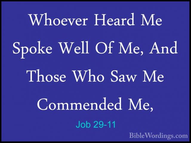 Job 29-11 - Whoever Heard Me Spoke Well Of Me, And Those Who SawWhoever Heard Me Spoke Well Of Me, And Those Who Saw Me Commended Me, 