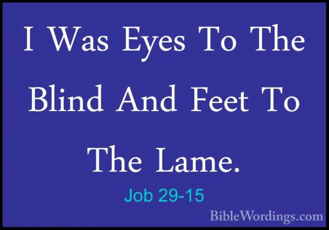 Job 29-15 - I Was Eyes To The Blind And Feet To The Lame.I Was Eyes To The Blind And Feet To The Lame. 