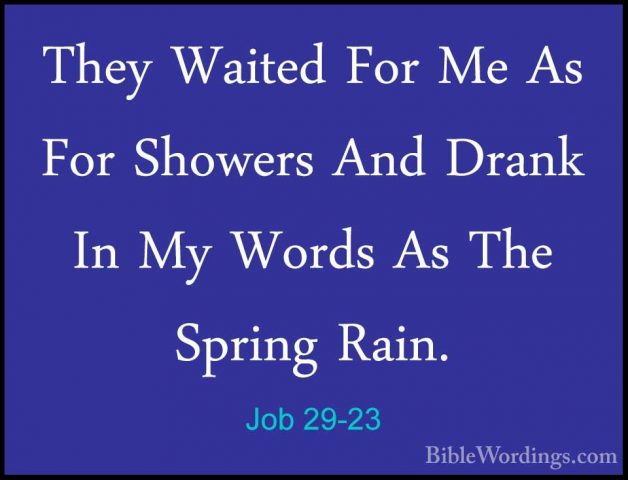 Job 29-23 - They Waited For Me As For Showers And Drank In My WorThey Waited For Me As For Showers And Drank In My Words As The Spring Rain. 