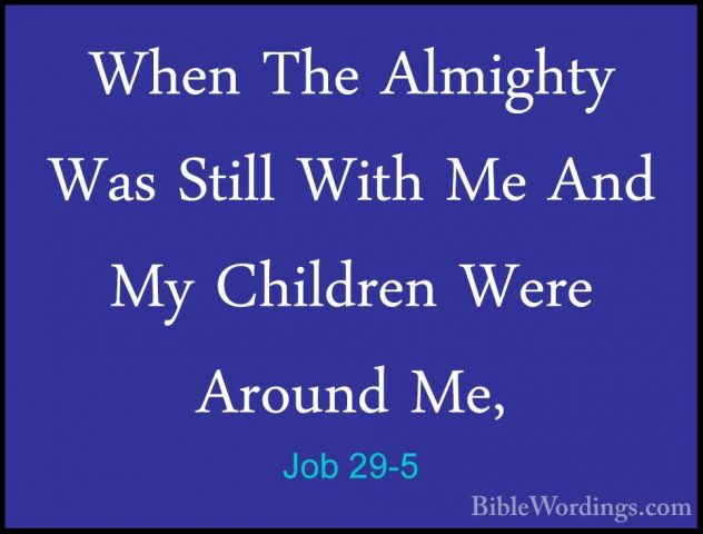 Job 29-5 - When The Almighty Was Still With Me And My Children WeWhen The Almighty Was Still With Me And My Children Were Around Me, 