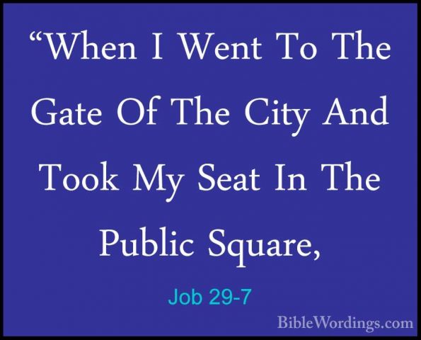 Job 29-7 - "When I Went To The Gate Of The City And Took My Seat"When I Went To The Gate Of The City And Took My Seat In The Public Square, 