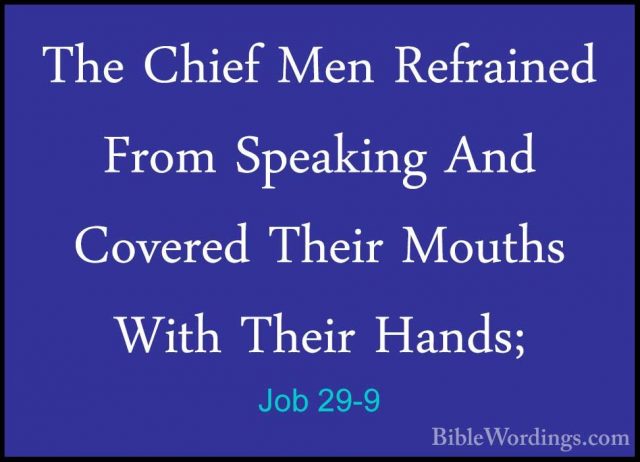 Job 29-9 - The Chief Men Refrained From Speaking And Covered TheiThe Chief Men Refrained From Speaking And Covered Their Mouths With Their Hands; 