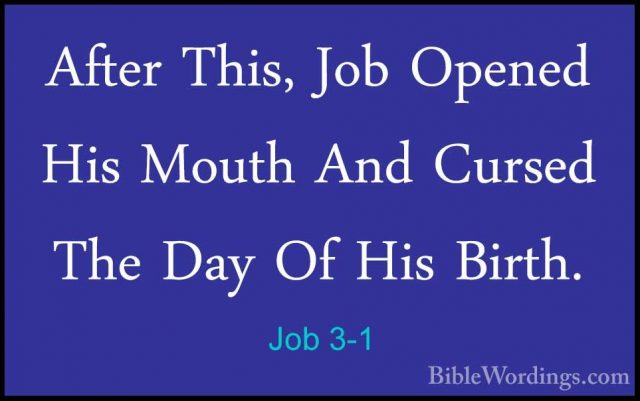Job 3-1 - After This, Job Opened His Mouth And Cursed The Day OfAfter This, Job Opened His Mouth And Cursed The Day Of His Birth. 