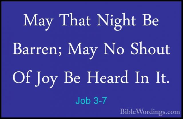 Job 3-7 - May That Night Be Barren; May No Shout Of Joy Be HeardMay That Night Be Barren; May No Shout Of Joy Be Heard In It. 
