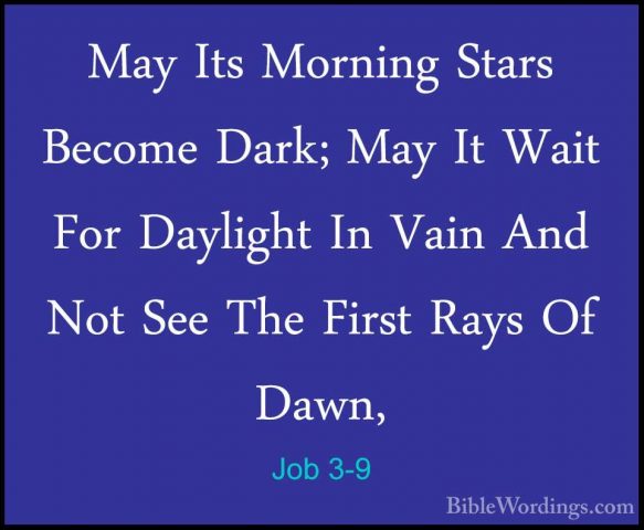 Job 3-9 - May Its Morning Stars Become Dark; May It Wait For DaylMay Its Morning Stars Become Dark; May It Wait For Daylight In Vain And Not See The First Rays Of Dawn, 