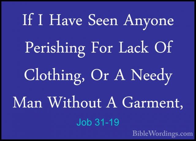 Job 31-19 - If I Have Seen Anyone Perishing For Lack Of Clothing,If I Have Seen Anyone Perishing For Lack Of Clothing, Or A Needy Man Without A Garment, 