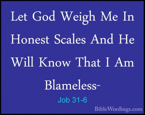 Job 31-6 - Let God Weigh Me In Honest Scales And He Will Know ThaLet God Weigh Me In Honest Scales And He Will Know That I Am Blameless- 
