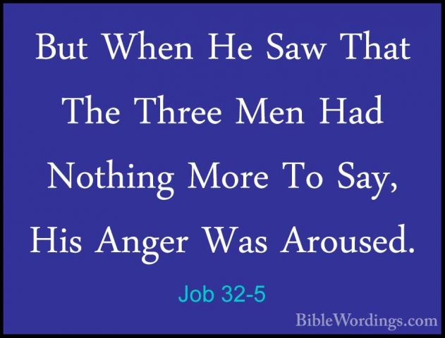 Job 32-5 - But When He Saw That The Three Men Had Nothing More ToBut When He Saw That The Three Men Had Nothing More To Say, His Anger Was Aroused. 
