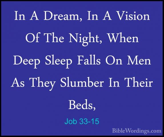 Job 33-15 - In A Dream, In A Vision Of The Night, When Deep SleepIn A Dream, In A Vision Of The Night, When Deep Sleep Falls On Men As They Slumber In Their Beds, 
