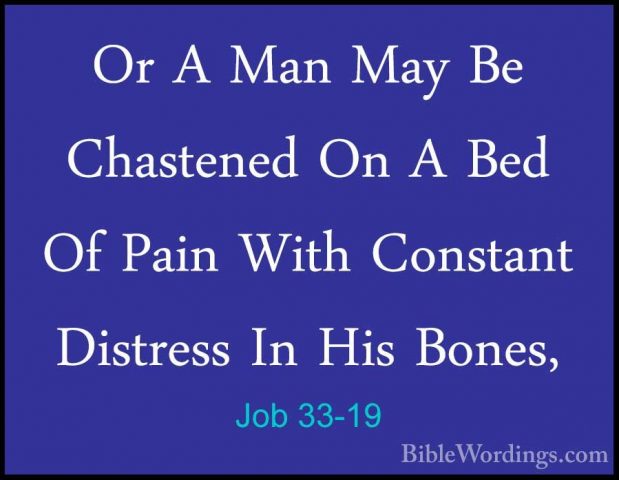 Job 33-19 - Or A Man May Be Chastened On A Bed Of Pain With ConstOr A Man May Be Chastened On A Bed Of Pain With Constant Distress In His Bones, 