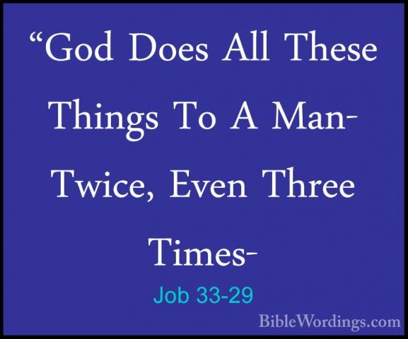 Job 33-29 - "God Does All These Things To A Man- Twice, Even Thre"God Does All These Things To A Man- Twice, Even Three Times- 