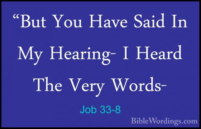 Job 33-8 - "But You Have Said In My Hearing- I Heard The Very Wor"But You Have Said In My Hearing- I Heard The Very Words- 