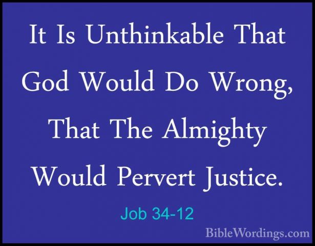Job 34-12 - It Is Unthinkable That God Would Do Wrong, That The AIt Is Unthinkable That God Would Do Wrong, That The Almighty Would Pervert Justice. 
