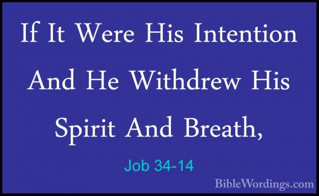 Job 34-14 - If It Were His Intention And He Withdrew His Spirit AIf It Were His Intention And He Withdrew His Spirit And Breath, 