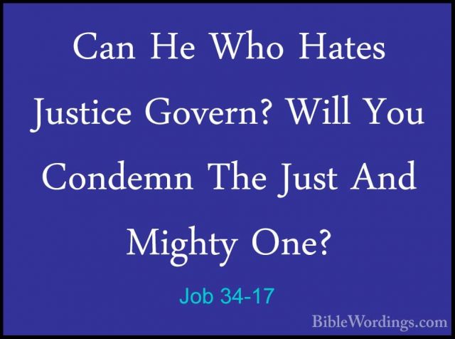 Job 34-17 - Can He Who Hates Justice Govern? Will You Condemn TheCan He Who Hates Justice Govern? Will You Condemn The Just And Mighty One? 