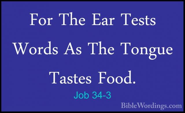 Job 34-3 - For The Ear Tests Words As The Tongue Tastes Food.For The Ear Tests Words As The Tongue Tastes Food. 