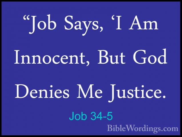 Job 34-5 - "Job Says, 'I Am Innocent, But God Denies Me Justice."Job Says, 'I Am Innocent, But God Denies Me Justice. 