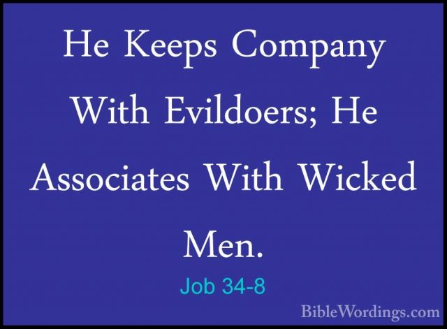 Job 34-8 - He Keeps Company With Evildoers; He Associates With WiHe Keeps Company With Evildoers; He Associates With Wicked Men. 