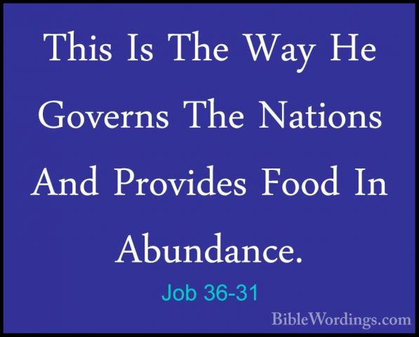 Job 36-31 - This Is The Way He Governs The Nations And Provides FThis Is The Way He Governs The Nations And Provides Food In Abundance. 