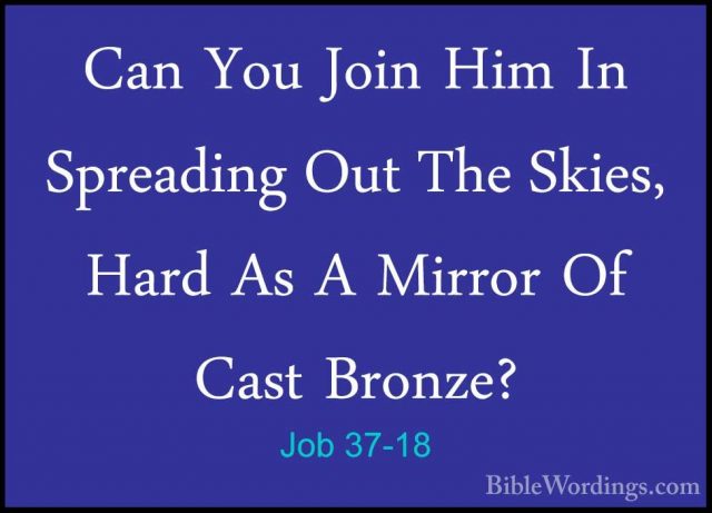 Job 37-18 - Can You Join Him In Spreading Out The Skies, Hard AsCan You Join Him In Spreading Out The Skies, Hard As A Mirror Of Cast Bronze? 