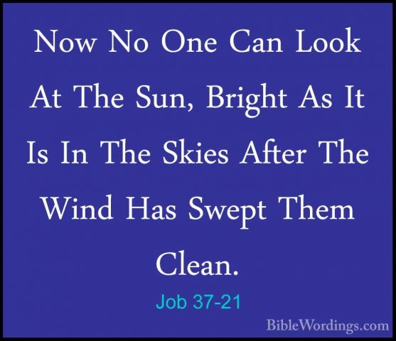 Job 37-21 - Now No One Can Look At The Sun, Bright As It Is In ThNow No One Can Look At The Sun, Bright As It Is In The Skies After The Wind Has Swept Them Clean. 