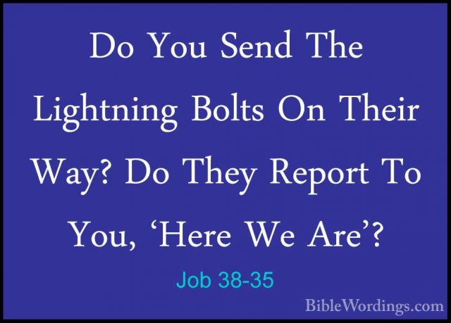Job 38-35 - Do You Send The Lightning Bolts On Their Way? Do TheyDo You Send The Lightning Bolts On Their Way? Do They Report To You, 'Here We Are'? 