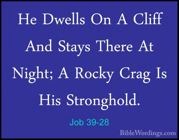 Job 39-28 - He Dwells On A Cliff And Stays There At Night; A RockHe Dwells On A Cliff And Stays There At Night; A Rocky Crag Is His Stronghold. 