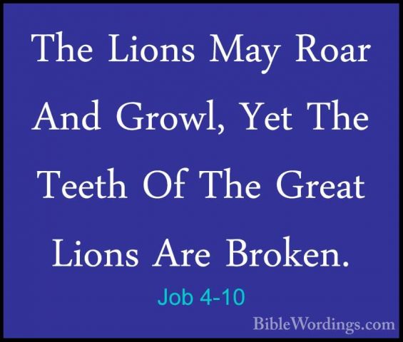 Job 4-10 - The Lions May Roar And Growl, Yet The Teeth Of The GreThe Lions May Roar And Growl, Yet The Teeth Of The Great Lions Are Broken. 