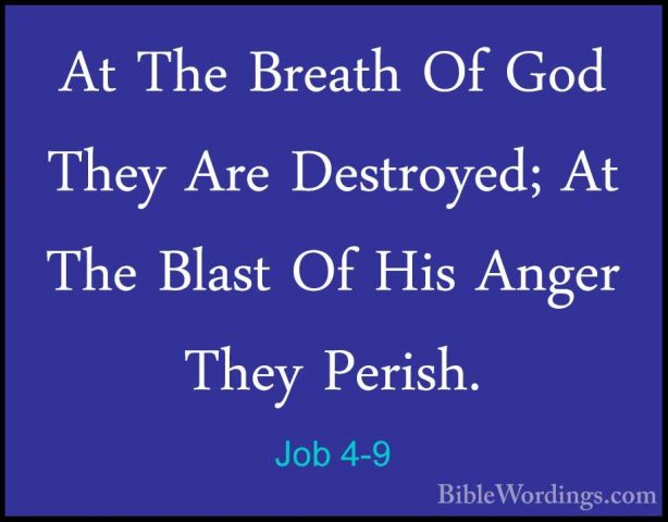 Job 4-9 - At The Breath Of God They Are Destroyed; At The Blast OAt The Breath Of God They Are Destroyed; At The Blast Of His Anger They Perish. 
