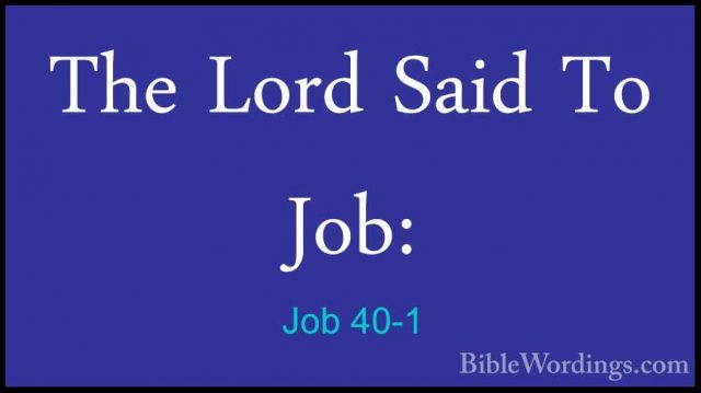 Job 40-1 - The Lord Said To Job:The Lord Said To Job: 