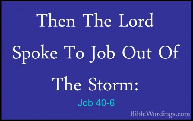 Job 40-6 - Then The Lord Spoke To Job Out Of The Storm:Then The Lord Spoke To Job Out Of The Storm: 