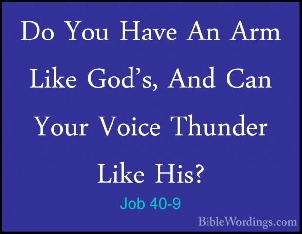 Job 40-9 - Do You Have An Arm Like God's, And Can Your Voice ThunDo You Have An Arm Like God's, And Can Your Voice Thunder Like His? 
