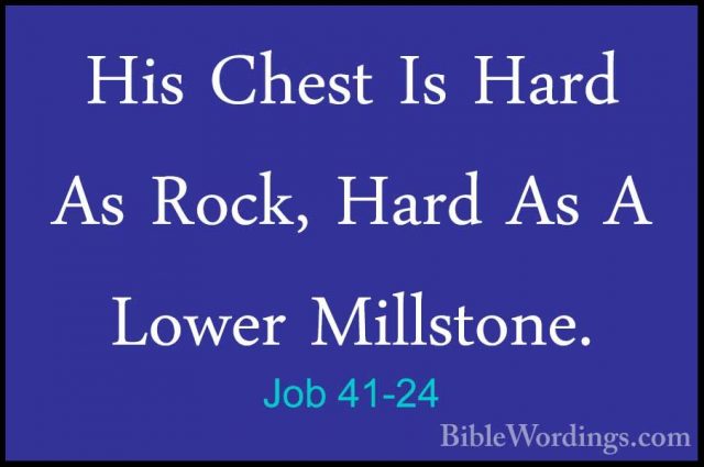 Job 41-24 - His Chest Is Hard As Rock, Hard As A Lower Millstone.His Chest Is Hard As Rock, Hard As A Lower Millstone. 