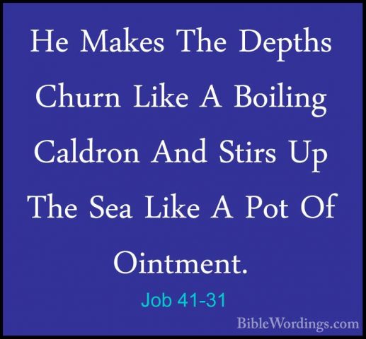 Job 41-31 - He Makes The Depths Churn Like A Boiling Caldron AndHe Makes The Depths Churn Like A Boiling Caldron And Stirs Up The Sea Like A Pot Of Ointment. 