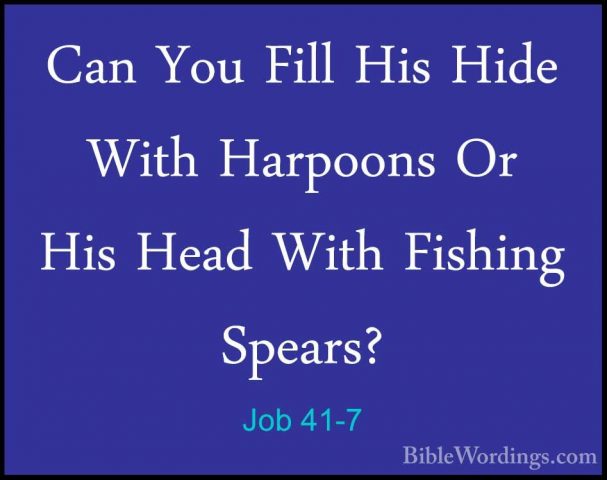 Job 41-7 - Can You Fill His Hide With Harpoons Or His Head With FCan You Fill His Hide With Harpoons Or His Head With Fishing Spears? 