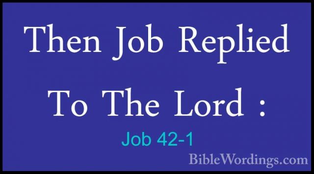 Job 42-1 - Then Job Replied To The Lord :Then Job Replied To The Lord : 