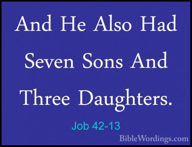 Job 42-13 - And He Also Had Seven Sons And Three Daughters.And He Also Had Seven Sons And Three Daughters. 