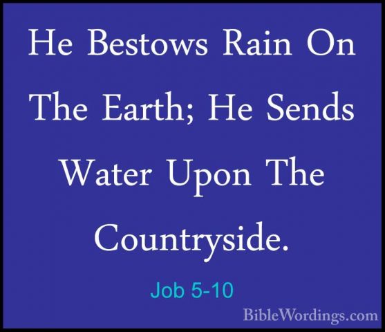 Job 5-10 - He Bestows Rain On The Earth; He Sends Water Upon TheHe Bestows Rain On The Earth; He Sends Water Upon The Countryside. 