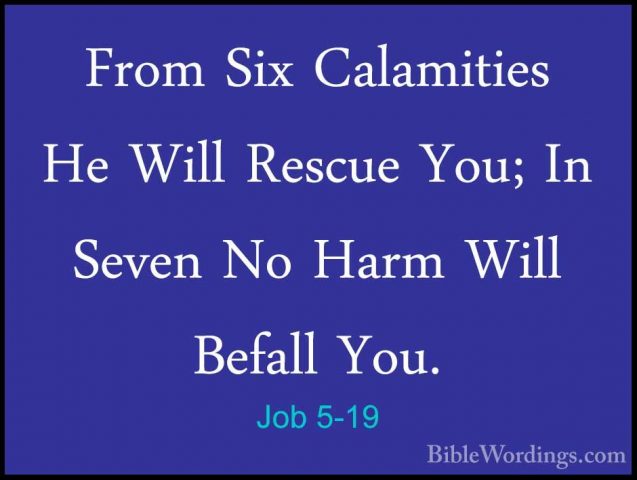 Job 5-19 - From Six Calamities He Will Rescue You; In Seven No HaFrom Six Calamities He Will Rescue You; In Seven No Harm Will Befall You. 