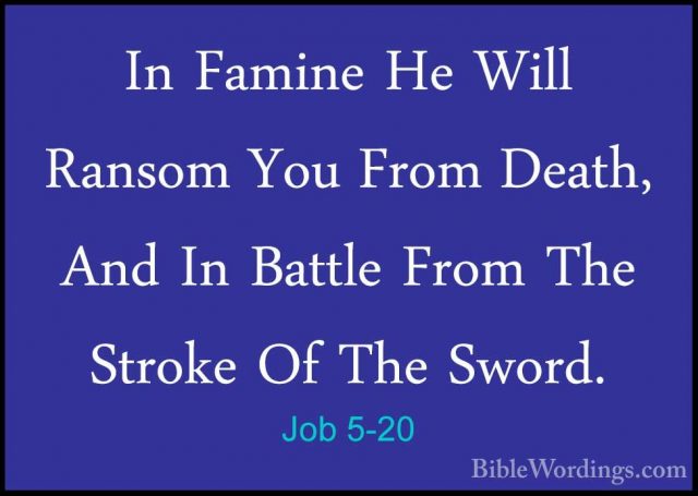 Job 5-20 - In Famine He Will Ransom You From Death, And In BattleIn Famine He Will Ransom You From Death, And In Battle From The Stroke Of The Sword. 