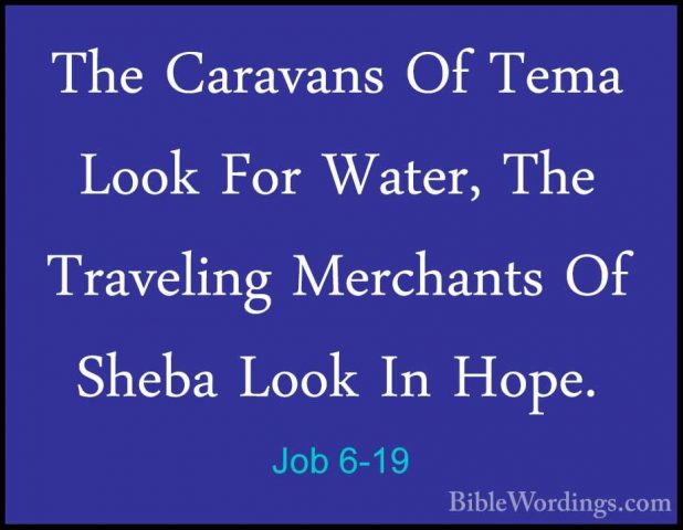 Job 6-19 - The Caravans Of Tema Look For Water, The Traveling MerThe Caravans Of Tema Look For Water, The Traveling Merchants Of Sheba Look In Hope. 
