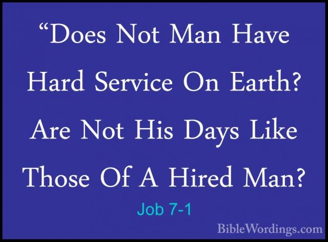 Job 7-1 - "Does Not Man Have Hard Service On Earth? Are Not His D"Does Not Man Have Hard Service On Earth? Are Not His Days Like Those Of A Hired Man? 