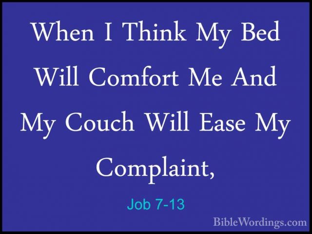 Job 7-13 - When I Think My Bed Will Comfort Me And My Couch WillWhen I Think My Bed Will Comfort Me And My Couch Will Ease My Complaint, 