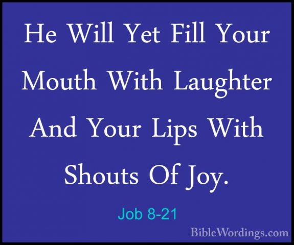 Job 8-21 - He Will Yet Fill Your Mouth With Laughter And Your LipHe Will Yet Fill Your Mouth With Laughter And Your Lips With Shouts Of Joy. 
