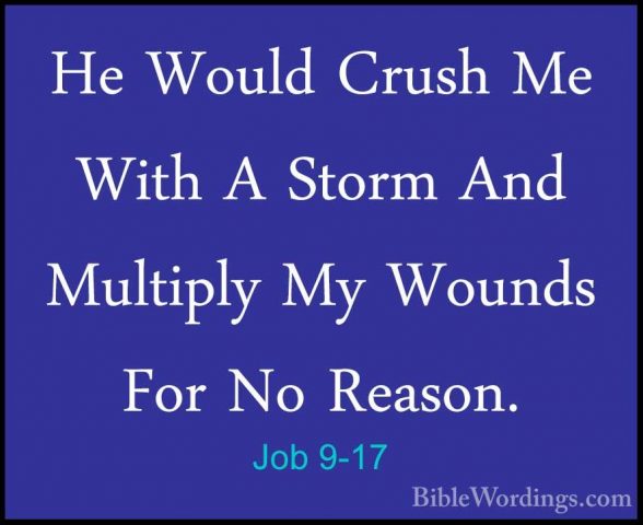 Job 9-17 - He Would Crush Me With A Storm And Multiply My WoundsHe Would Crush Me With A Storm And Multiply My Wounds For No Reason. 